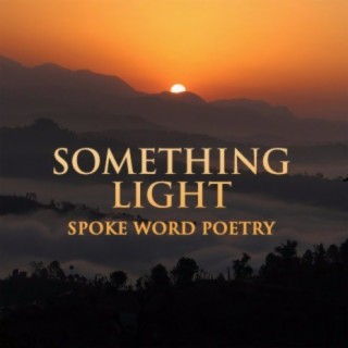 Something Light: Spoken Word Poetry